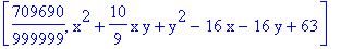 [709690/999999, x^2+10/9*x*y+y^2-16*x-16*y+63]
